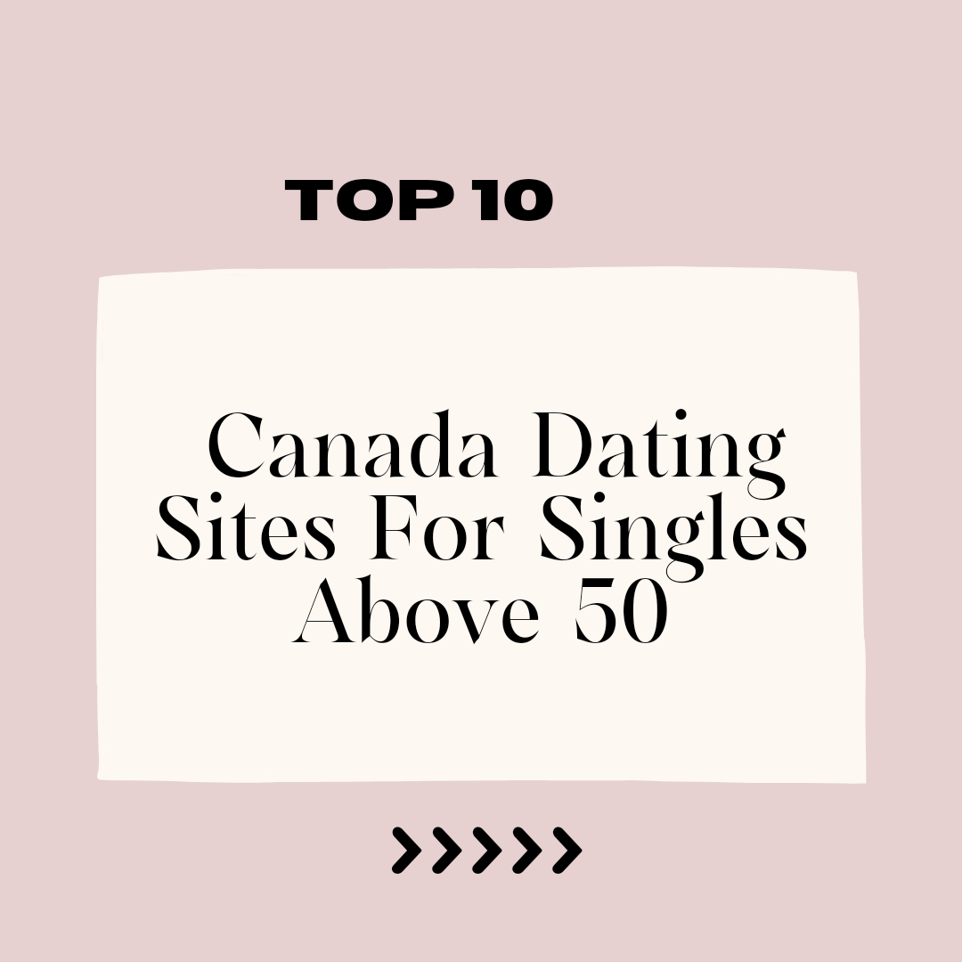 Top 10 Canada Dating Sites For Singles Above 50
