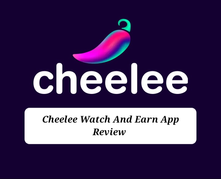 Cheelee App Review: Legit Or Scam? Watch, Play And Earn, A Must Read For Everyone